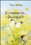 Io cammino ma... inciampo!!! libro