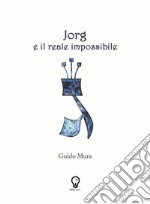 Jorg e il reale impossibile. Nuova ediz. libro