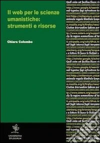 Il web per le scienze umanistiche. Strumenti e risorse
