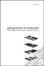 Progettare il contesto. Il progetto urbano nella contemporaneità