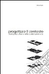 Progettare il contesto. Il progetto urbano nella contemporaneità libro