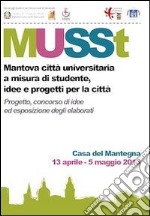 MUSSt. Mantova città universitaria a misura di studente. Idee e progetti per la città libro