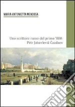 Uno scrittore russo del primo '800. Petr Jakovlevic Caadev libro