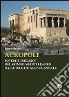 Acropoli. Potere e «religio» nel mondo mediterraneo dalle origini all'età assiale libro