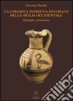 La ceramica indigena decorata della Sicilia occidentale libro
