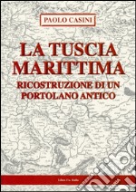 La Tuscia marittima. Ricostruzione di un portolano antico libro