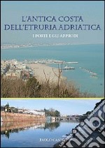 L'antica costa dell'Etruria Adriatica. I porti e gli approdi libro