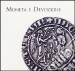 Moneta e devozione. Le offerte alla sacra cintola, gli Angiò e le immagini sacre nelle monete tra Medioevo e Rinascimento a Prato. Ediz. illustrata