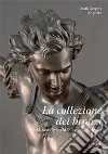 La collezione dei bronzi del Museo Civico Medievale di Bologna libro