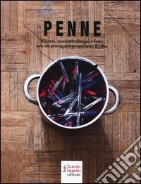 Penne. Ricette, racconti, disegni e foto, con un protagonista assoluto: il cibo libro