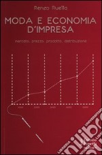 Moda e economia d'impresa. Mercato, prezzo, prodotto, distribuzione libro