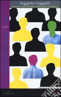 Comunicazionepuntodoc (2013). Vol. 8: Soggetto/soggetti. Percorsi dell'identità nell'epoca moderna libro