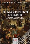 Il marketing etilico. Passione e autenticità nelle relazioni di business libro