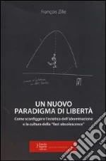 Un nuovo paradigma di libertà. Come sconfiggere l'estetica dell'abominazione e la cultura della «fast obsolescence»