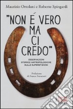 «Non è vero ma ci credo». Osservazioni storico antropologiche sulle superstizioni libro