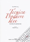 Tecnica per produrre idee. A technique for producing ideas libro di Webb Young James Vinassa de Regny M. (cur.) Colella D. (cur.)