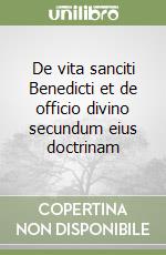 De vita sanciti Benedicti et de officio divino secundum eius doctrinam