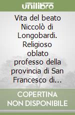 Vita del beato Niccolò di Longobardi. Religioso oblato professo della provincia di San Francesco di Paola dell'Ordine dei Minimi