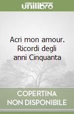 Acri mon amour. Ricordi degli anni Cinquanta libro