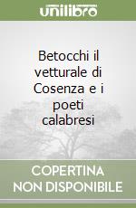 Betocchi il vetturale di Cosenza e i poeti calabresi