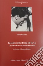 Pasolini sulla strada di Tarso. La conversione del poeta di Casarsa libro