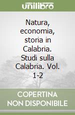 Natura, economia, storia in Calabria. Studi sulla Calabria. Vol. 1-2 libro