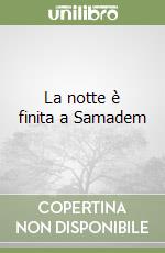 La notte è finita a Samadem
