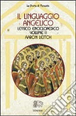 Il linguaggio angelico. Vol. 2: Lessico enciclopedico libro