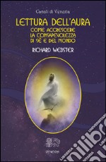 Lettura dell'aura. Come accrescere la consapevolezza di sé e del mondo libro