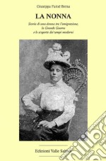 La nonna. Storia di una donna tra l'emigrazione, la Grande Guerra e le scoperte dei tempi moderni