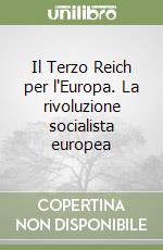 Il Terzo Reich per l'Europa. La rivoluzione socialista europea libro