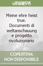 Meine ehre heist true. Documenti di weltanschauung e progetto rivoluzionario libro