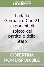 Parla la Germania. Con 21 esponenti di spicco del partito e dello Stato libro