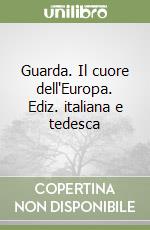 Guarda. Il cuore dell'Europa. Ediz. italiana e tedesca libro