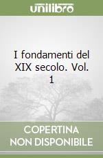 I fondamenti del XIX secolo. Vol. 1