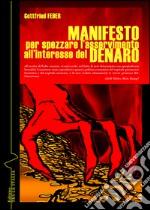 Manifesto per spezzare l'asservimento all'interesse del denaro libro