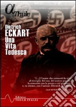 Dietrich Eckart. Una vita tedesca