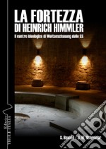 La fortezza di Heinrich Himmler. Il centro ideologico di Weltanschauung delle SS libro