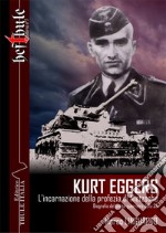 Kurt Eggers. L'incarnazione della profezia di Nietzsche. Biografia del poeta-guerriero della SS libro