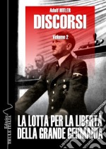 Discorsi. Ediz. integrale. Vol. 2: La lotta per la libertà della grande Germania libro