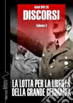 Discorsi. Ediz. integrale. Vol. 3: La lotta per la libertà della grande Germania libro