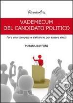 Vademecum del candidato politico. Fare una campagna elettorale per essere eletti libro