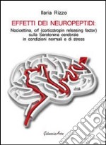 Effetti dei neuropeptidi. Nocicettina, CRF (corticotropin releasing factor), sulla serotonina cerebrale in condizioni normali e di stress