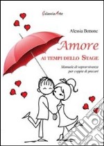 Amore ai tempi dello stage. Manuale di sopravvivenza per coppie di precari