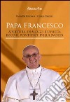 Papa Francesco. Apertura, dialogo e umiltà. Ecco il pontefice della svolta libro