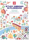 Study abroad in Florence. Everything you need to know to enjoy the experience of a lifetime libro di Bracci Marco De La Pierre Marco