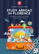 Study abroad in Florence. Everything you need to know to enjoy the experience of a lifetime libro