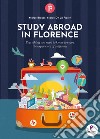 Study abroad in Florence. Everything you need to know to enjoy the experience of a lifetime libro di Bracci Marco De La Pierre Marco