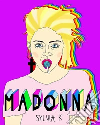 Madonna. Vita di Madonna libro