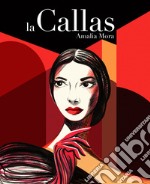 La Callas. Vita di Maria Callas libro